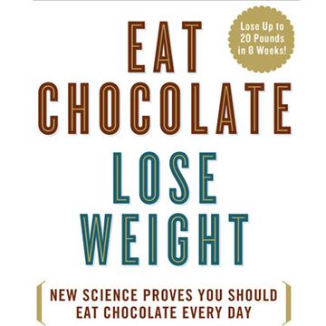 Eat Chocolate, Lose Weight Eat Chocolate, Lose Weight